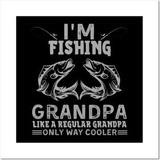 I’m Fishing Grandpa Like A Regular Grandpa Only Way Cooler Posters and Art